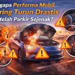 Performa Mobil Turun Setelah Berhenti? Ini Penyebabnya