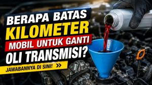 Oli Transmisi Mobil Harus Diganti di Kilometer Berapa? Ini Penjelasannya