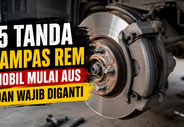 Jangan Abaikan! Ini 5 Ciri Kampas Rem Mobil Sudah Aus