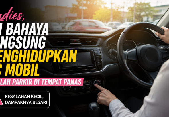 Mobil Panas Setelah Parkir? Hindari Kesalahan Ini Sebelum Menyalakan AC