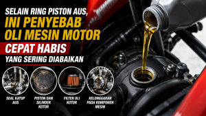 Jangan Panik! Ini Penyebab Oli Motor Cepat Berkurang Selain Kerusakan Ring Piston