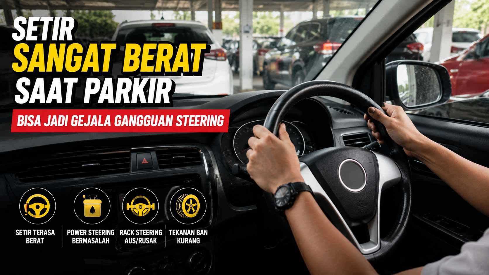 Setir Berat Ketika Parkir? Waspadai Masalah pada Sistem Kemudi