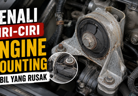 Ciri Engine Mounting Mobil Rusak yang Sering Tidak Disadari Pengemudi