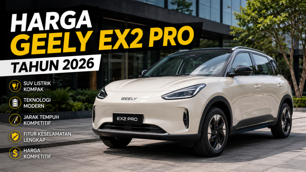 Geely EX2 Pro Resmi Hadir di 2026, Ini Kisaran Harga dan Keunggulannya