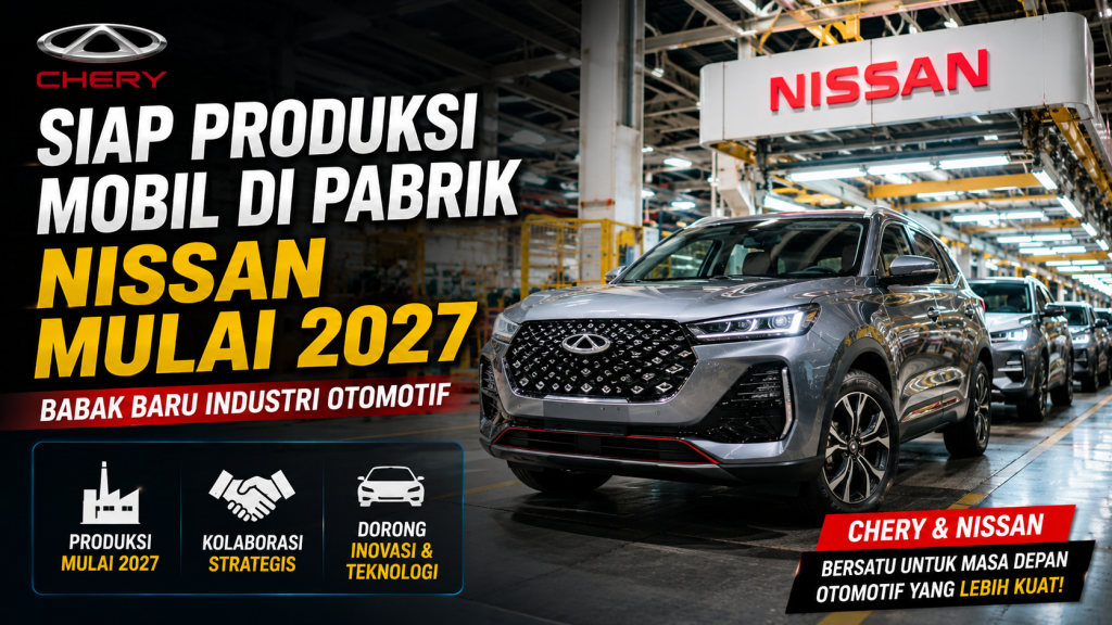Industri Otomotif Bergerak Cepat, Chery Siap Manfaatkan Pabrik Nissan pada 2027