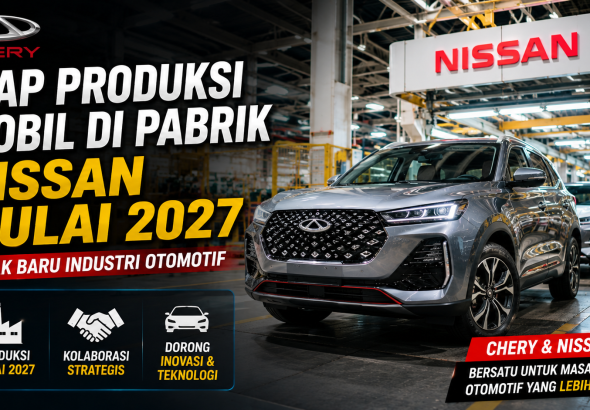 Industri Otomotif Bergerak Cepat, Chery Siap Manfaatkan Pabrik Nissan pada 2027