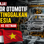 Indonesia Kehilangan Daya Tarik? Investor Otomotif Kini Fokus ke Vietnam