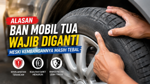 Ban Mobil Masih Mulus Belum Tentu Aman, Kenali Tanda-Tanda Ban Sudah Tua