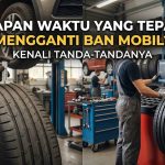 kapan waktu yang tepat mengganti ban mobil